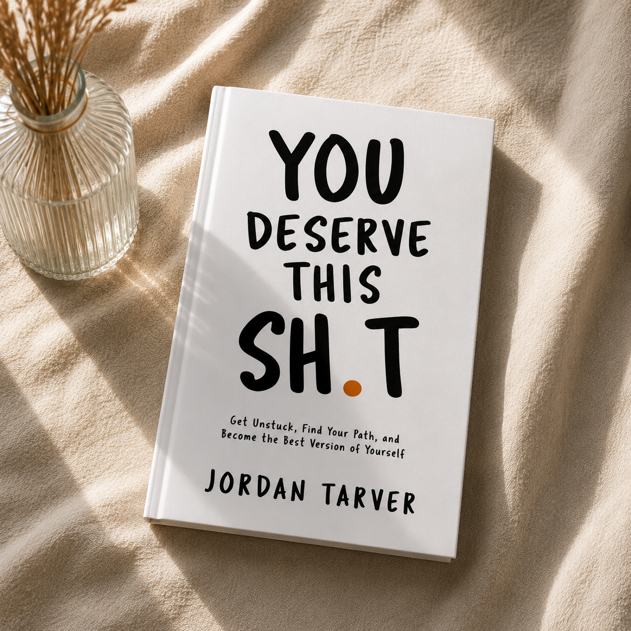 You Deserve This Sh**: Get Unstuck, Find Your Path, and Become the Best Version of Yourself